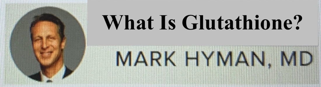 “Glutathione is connected to every cell in the body" Dr. Mark Hyman
